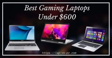 Latest Gaming Laptop under 600 | Lap-vs-PC| USA