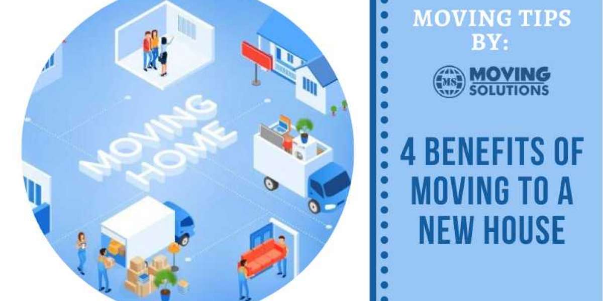 4 Benefits Of Moving To A New House