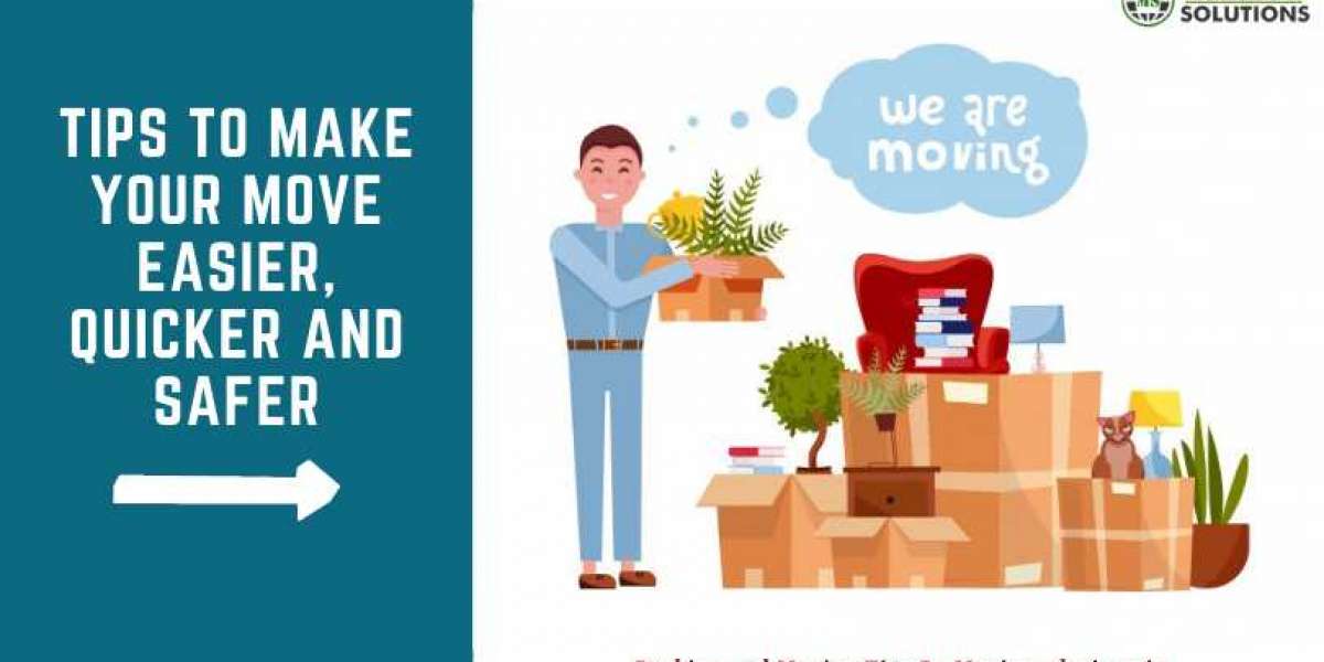 Tips to Make Your Move Easier, Quicker and Safer