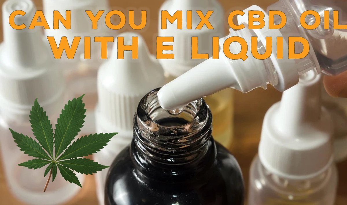 Can you mix CBD oil with E liquid?