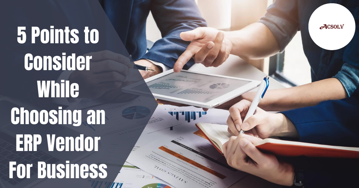 5 Points to Consider While Choosing an ERP Vendor For Business