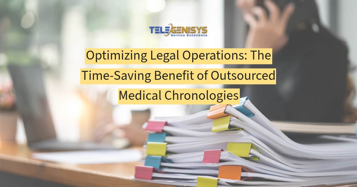 Optimizing Legal Operations: The Time-Saving Benefit of Outsourced Medical Chronologies - Telegenisys Inc.